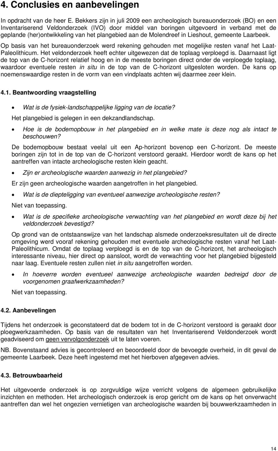 plangebied aan de Molendreef in Lieshout, gemeente Laarbeek. Op basis van het bureauonderzoek werd rekening gehouden met mogelijke resten vanaf het Laat- Paleolithicum.