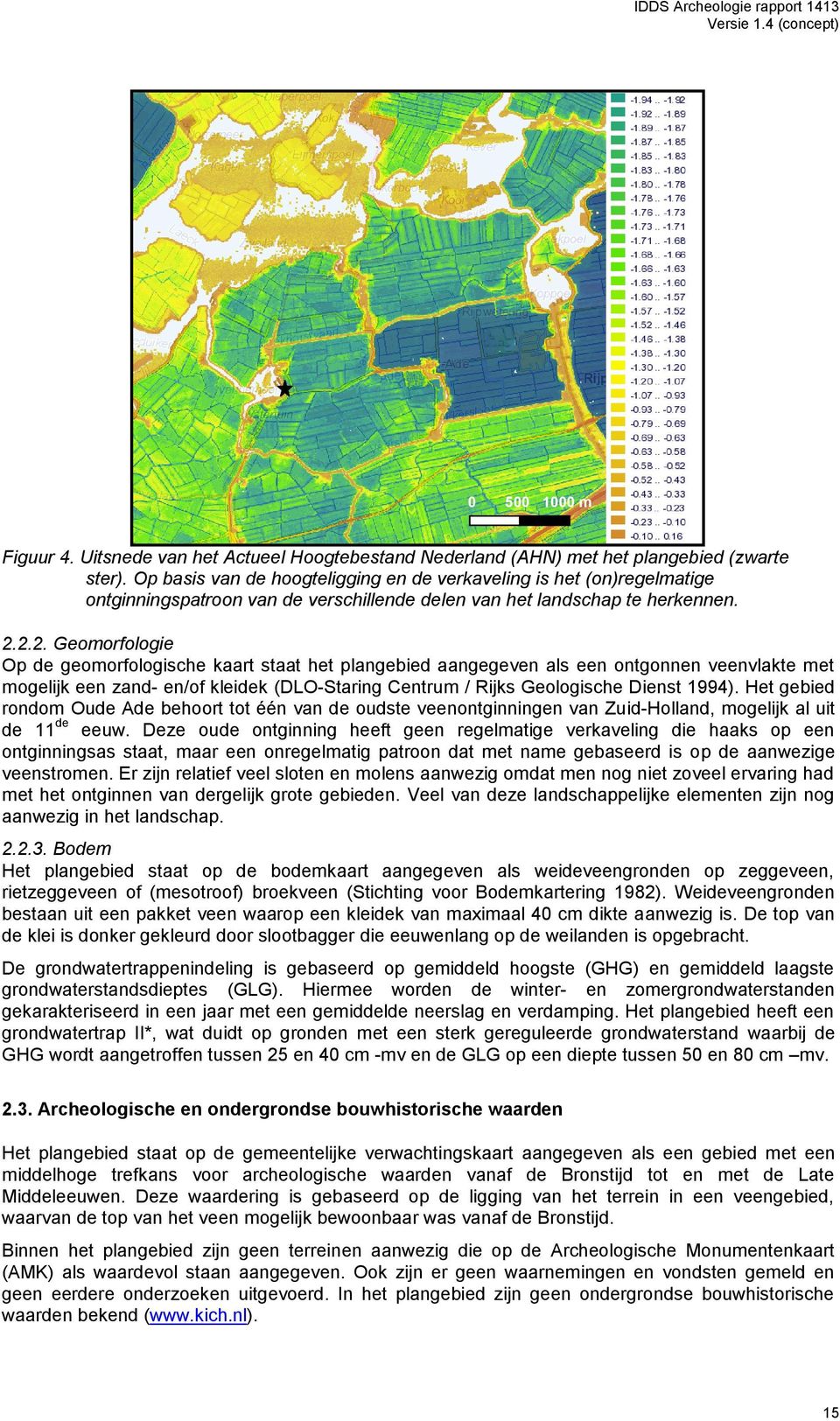 2.2. Geomorfologie Op de geomorfologische kaart staat het plangebied aangegeven als een ontgonnen veenvlakte met mogelijk een zand- en/of kleidek (DLO-Staring Centrum / Rijks Geologische Dienst 1994).