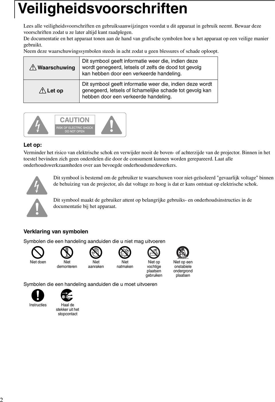 Neem deze waarschuwingssymbolen steeds in acht zodat u geen blessures of schade oploopt.