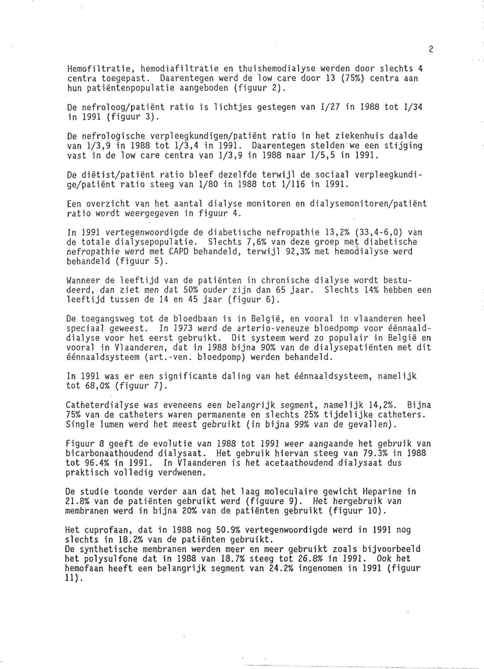 De nefrologi sche verpleegkundigen/patient ratio in het ziekenhuis daalde van 1/3,9 in 1988 tot 1/3,4 in 1991.