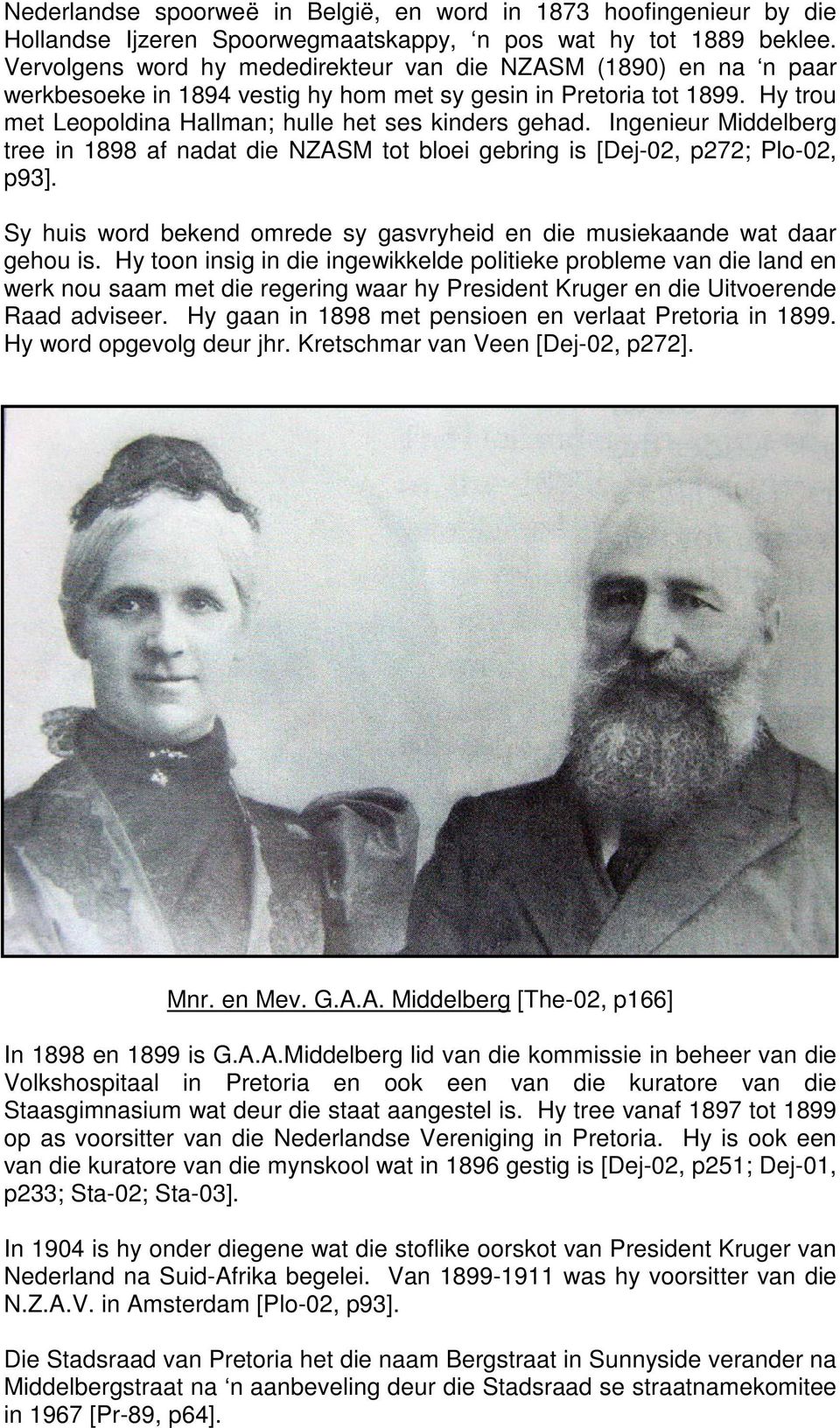 Ingenieur Middelberg tree in 1898 af nadat die NZASM tot bloei gebring is [Dej-02, p272; Plo-02, p93]. Sy huis word bekend omrede sy gasvryheid en die musiekaande wat daar gehou is.