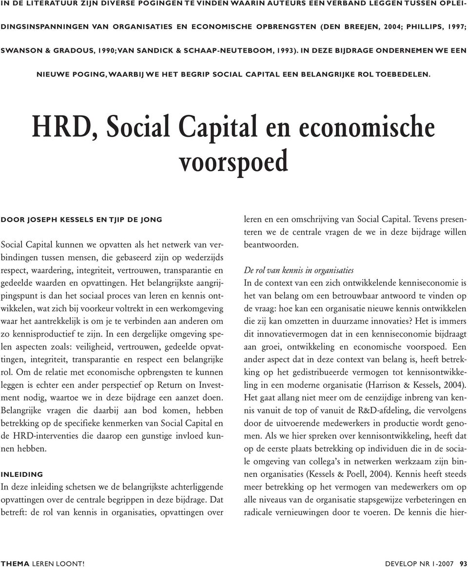 HRD, Social Capital en economische voorspoed DOOR JOSEPH KESSELS EN TJIP DE JONG Social Capital kunnen we opvatten als het netwerk van verbindingen tussen mensen, die gebaseerd zijn op wederzijds