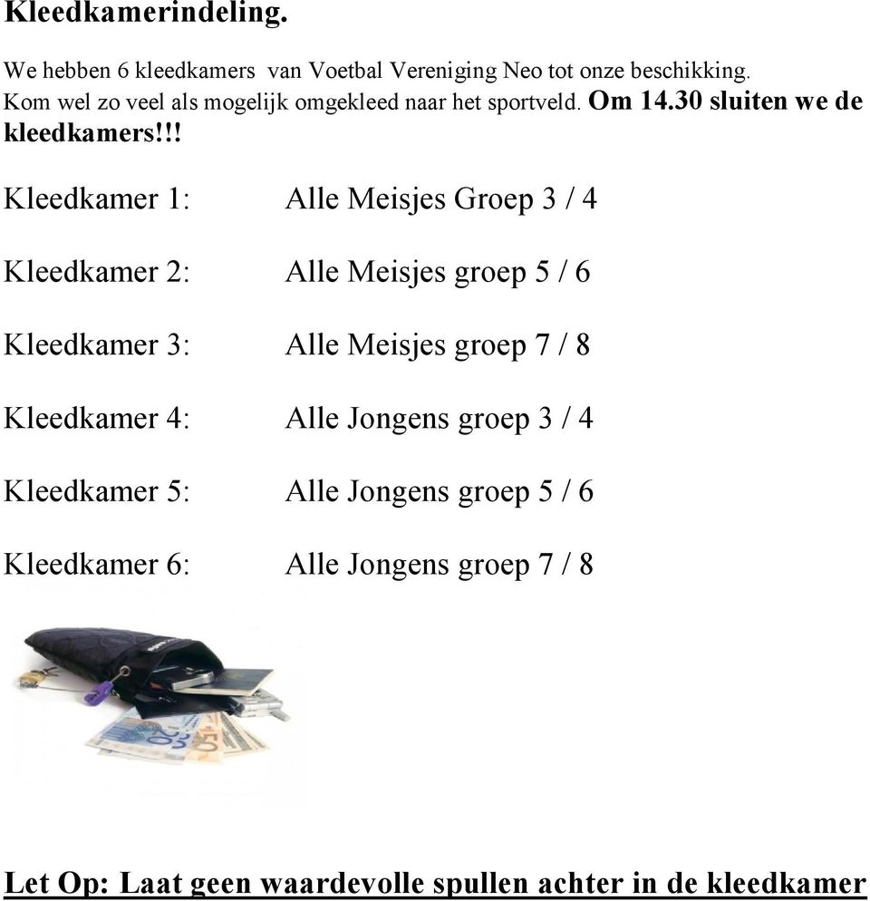 !! Kleedkamer 1: Alle Meisjes Groep 3 / 4 Kleedkamer 2: Alle Meisjes groep 5 / 6 Kleedkamer 3: Alle Meisjes groep 7 / 8