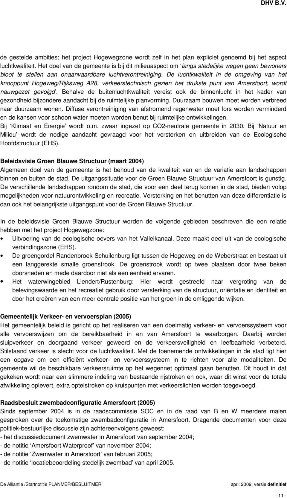 De luchtkwaliteit in de omgeving van het knooppunt Hogeweg/Rijksweg A28, verkeerstechnisch gezien het drukste punt van Amersfoort, wordt nauwgezet gevolgd.