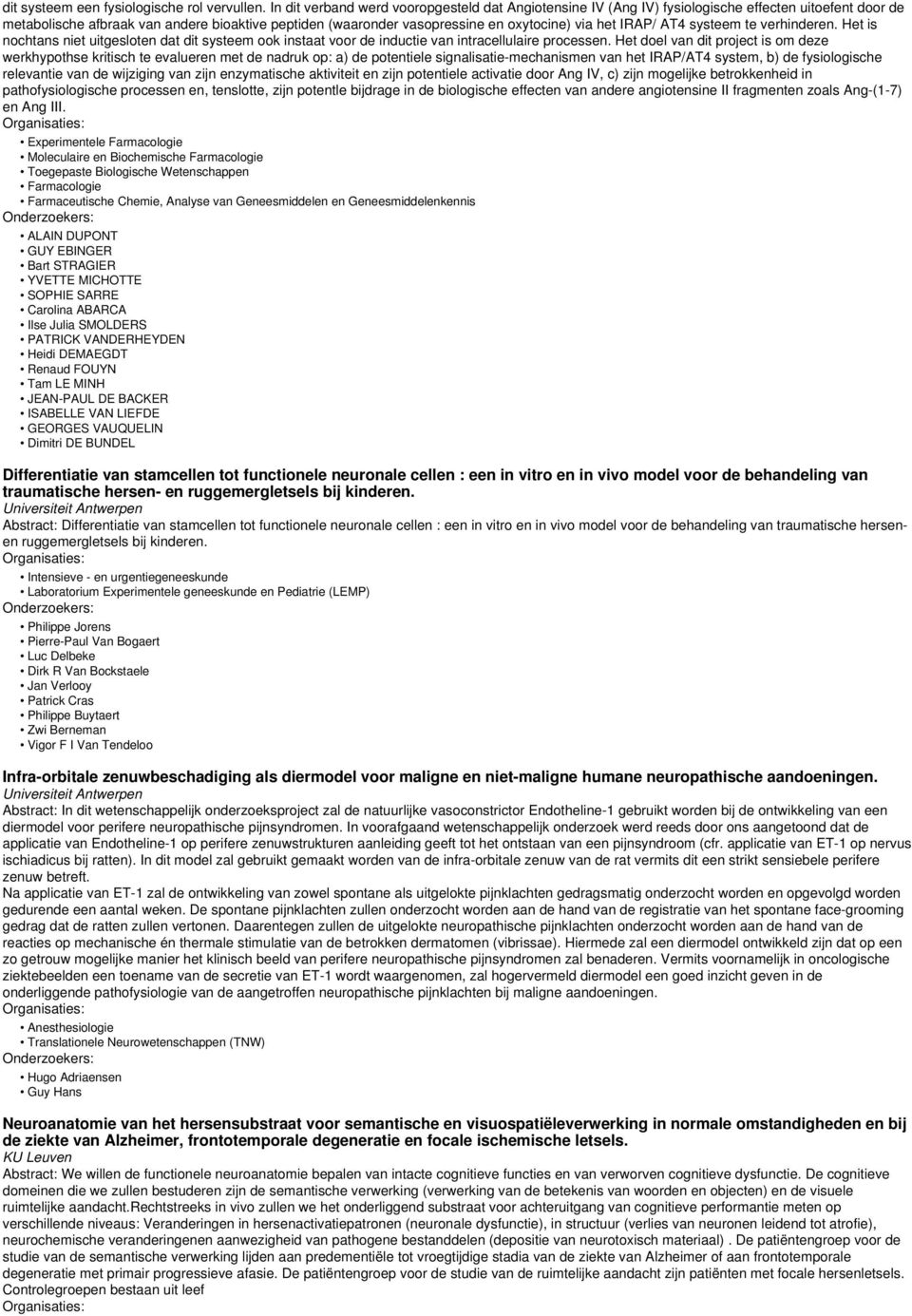 het IRAP/ AT4 systeem te verhinderen. Het is nochtans niet uitgesloten dat dit systeem ook instaat voor de inductie van intracellulaire processen.