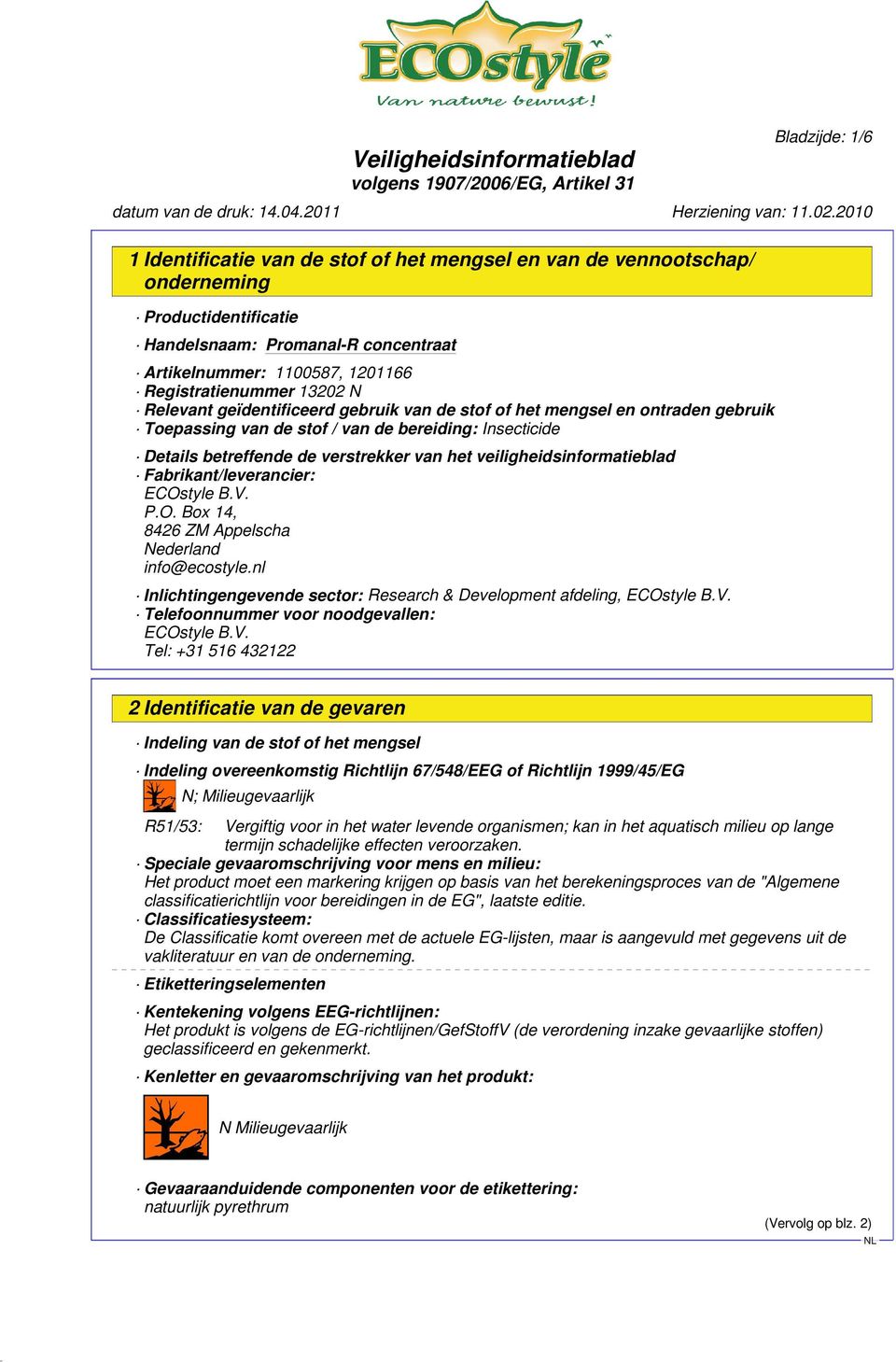 Fabrikant/leverancier: ECOstyle B.V. P.O. Box 14, 8426 ZM Appelscha Nederland info@ecostyle.nl Inlichtingengevende sector: Research & Development afdeling, ECOstyle B.V. Telefoonnummer voor noodgevallen: ECOstyle B.