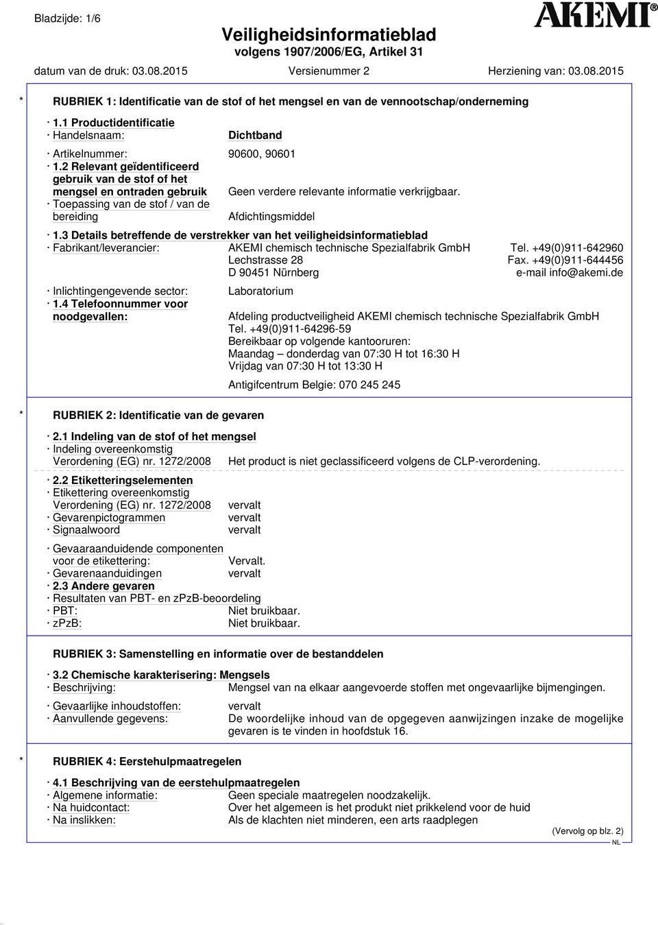 3 Details betreffende de verstrekker van het veiligheidsinformatieblad Fabrikant/leverancier: AKEMI chemisch technische Spezialfabrik GmbH Tel. +49(0)911-642960 Lechstrasse 28 Fax.