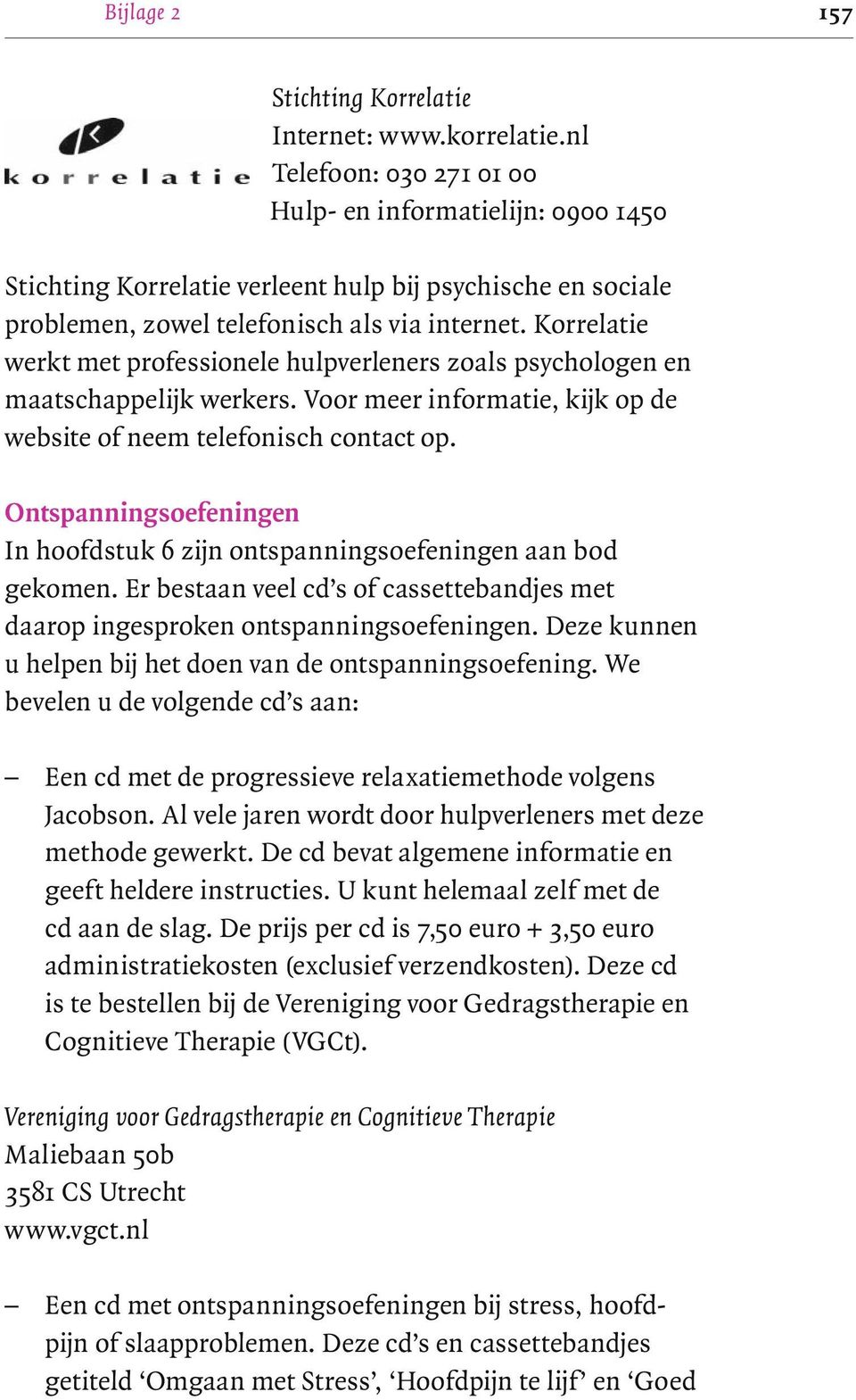 Korrelatie werkt met professionele hulpverleners zoals psychologen en maatschappelijk werkers. Voor meer informatie, kijk op de website of neem telefonisch contact op.