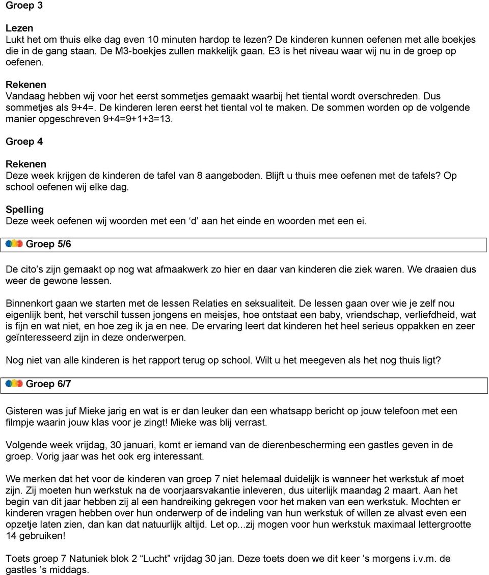 De kinderen leren eerst het tiental vol te maken. De sommen worden op de volgende manier opgeschreven 9+4=9+1+3=13. Groep 4 Rekenen Deze week krijgen de kinderen de tafel van 8 aangeboden.