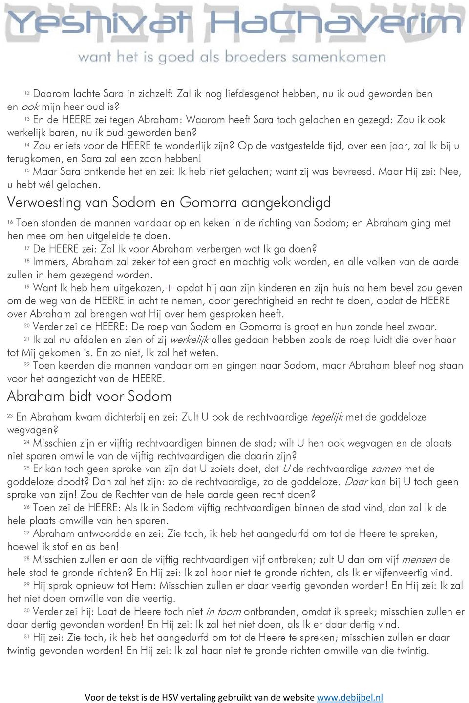 Op de vastgestelde tijd, over een jaar, zal Ik bij u terugkomen, en Sara zal een zoon hebben! 15 Maar Sara ontkende het en zei: Ik heb niet gelachen; want zij was bevreesd.