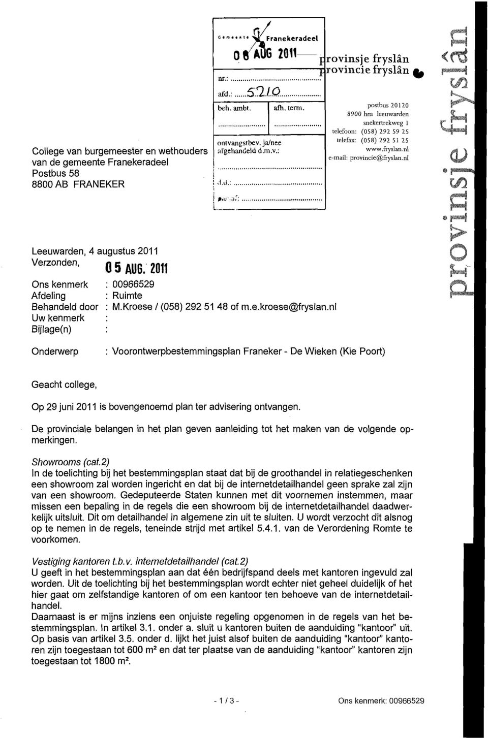 nl fï 9<ü'.Ui Leeuwarden, 4 augustus 2011 Verzonden, g ^ Ons kenmerk Afdeling Behandeld door Uw kenmerk Bijlage(n) Onderwerp 00966529 Ruimte M.Kroese / (058) 292 51 48 of m.e.kroese@fryslan.