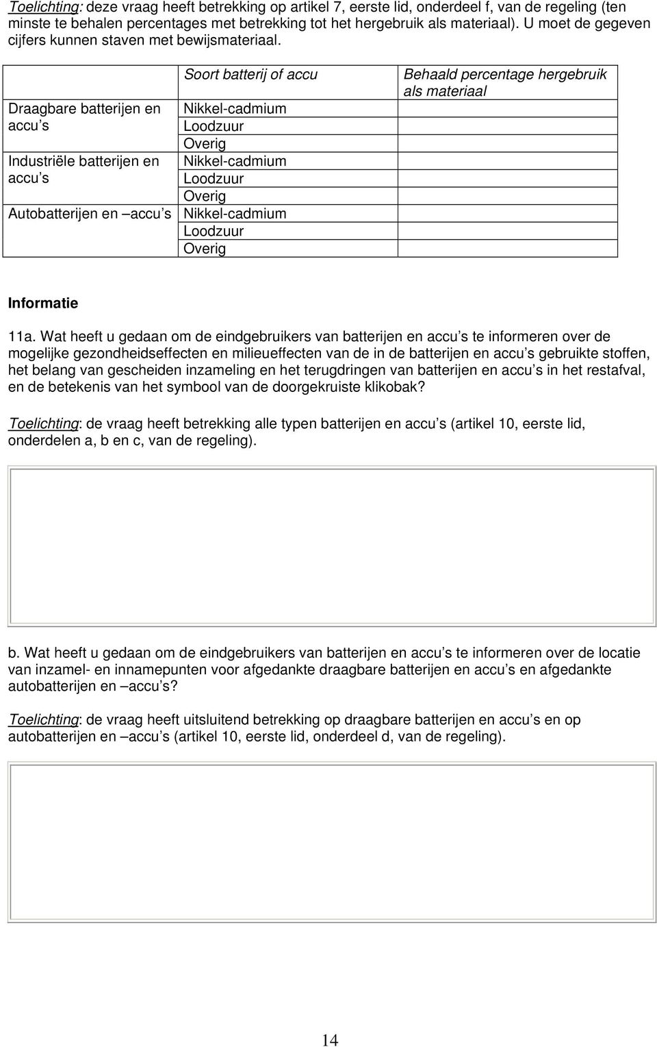 Draagbare batterijen en accu s Industriële batterijen en accu s Autobatterijen en accu s Soort batterij of accu Nikkel-cadmium Loodzuur Overig Nikkel-cadmium Loodzuur Overig Nikkel-cadmium Loodzuur