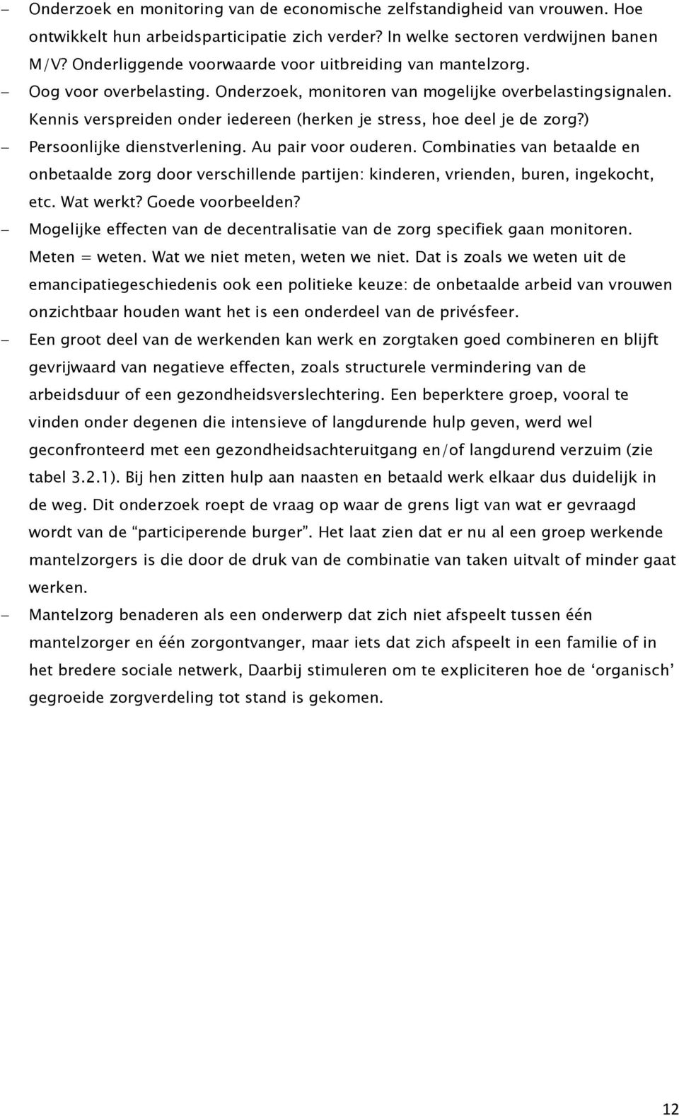 Kennis verspreiden onder iedereen (herken je stress, hoe deel je de zorg?) Persoonlijke dienstverlening. Au pair voor ouderen.