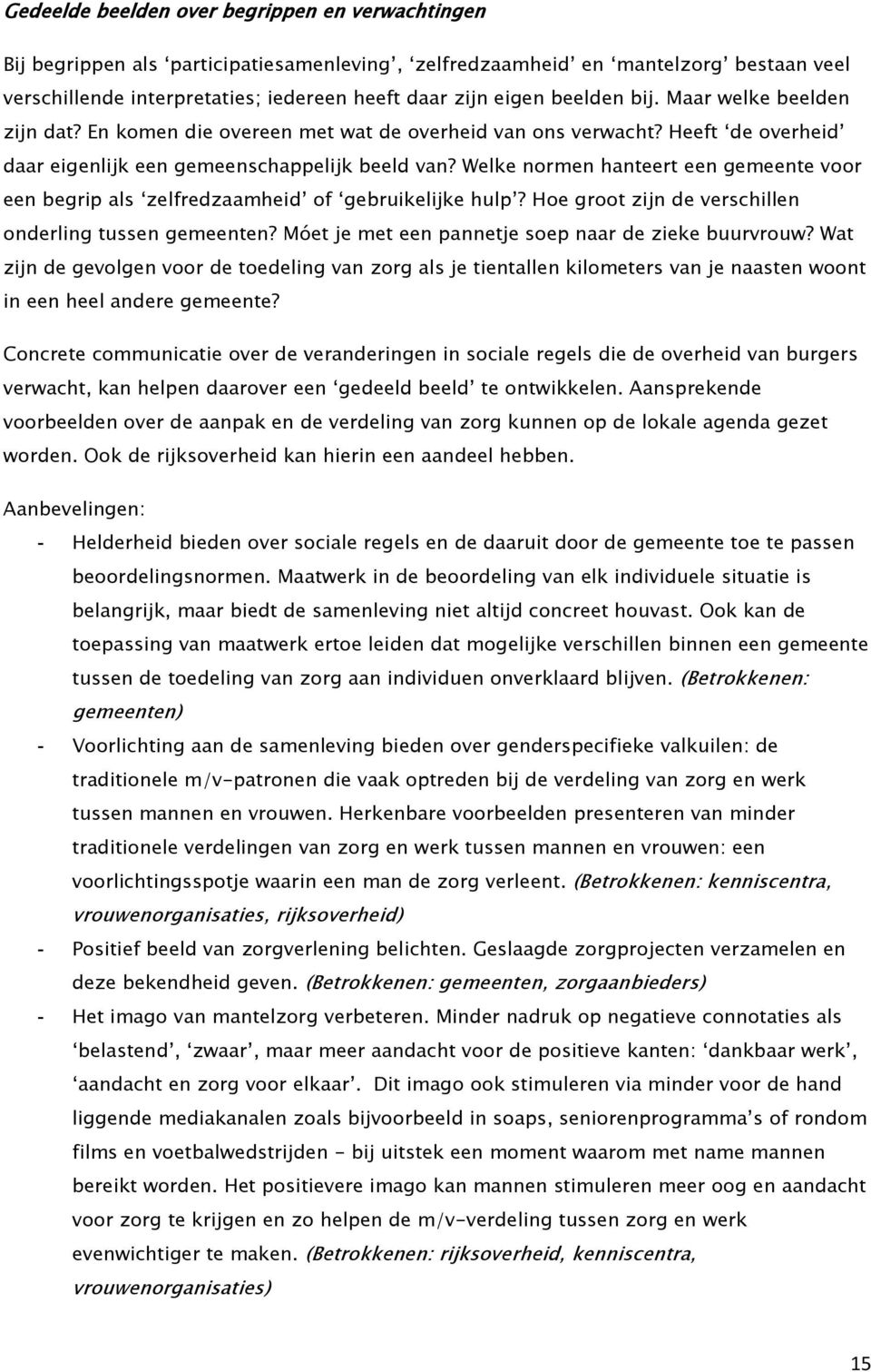 Welke normen hanteert een gemeente voor een begrip als zelfredzaamheid of gebruikelijke hulp? Hoe groot zijn de verschillen onderling tussen gemeenten?