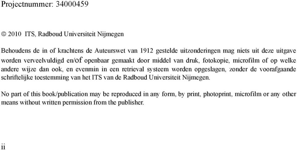 in een retrieval systeem worden opgeslagen, zonder de voorafgaande schriftelijke toestemming van het ITS van de Radboud Universiteit Nijmegen.