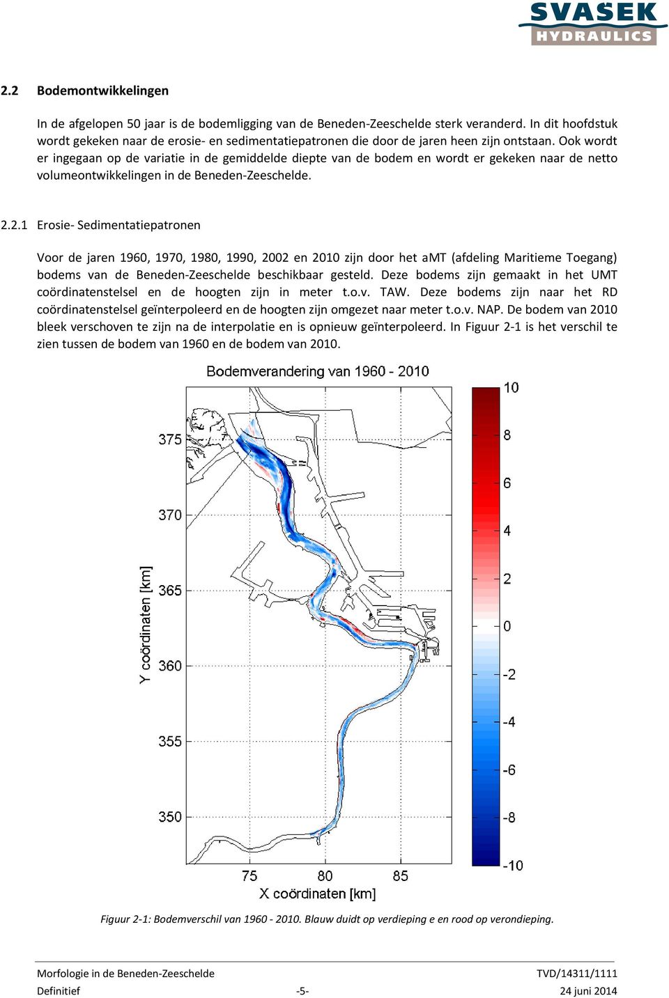 Ook wordt er ingegaan op de variatie in de gemiddelde diepte van de bodem en wordt er gekeken naar de netto volumeontwikkelingen in de Beneden-Zeeschelde. 2.