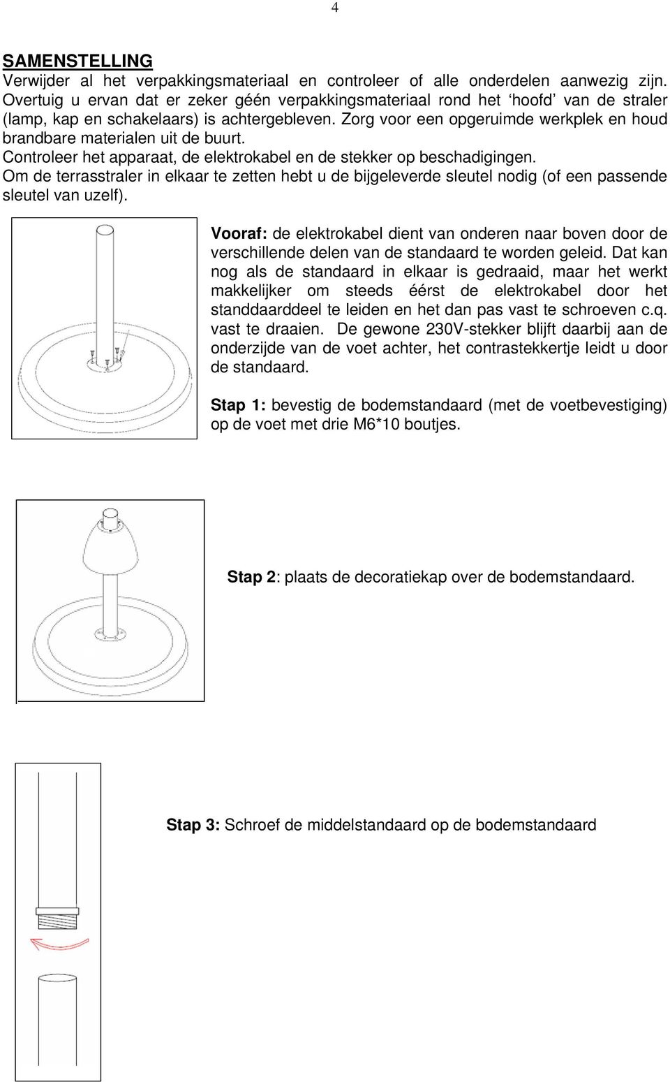 Zorg voor een opgeruimde werkplek en houd brandbare materialen uit de buurt. Controleer het apparaat, de elektrokabel en de stekker op beschadigingen.