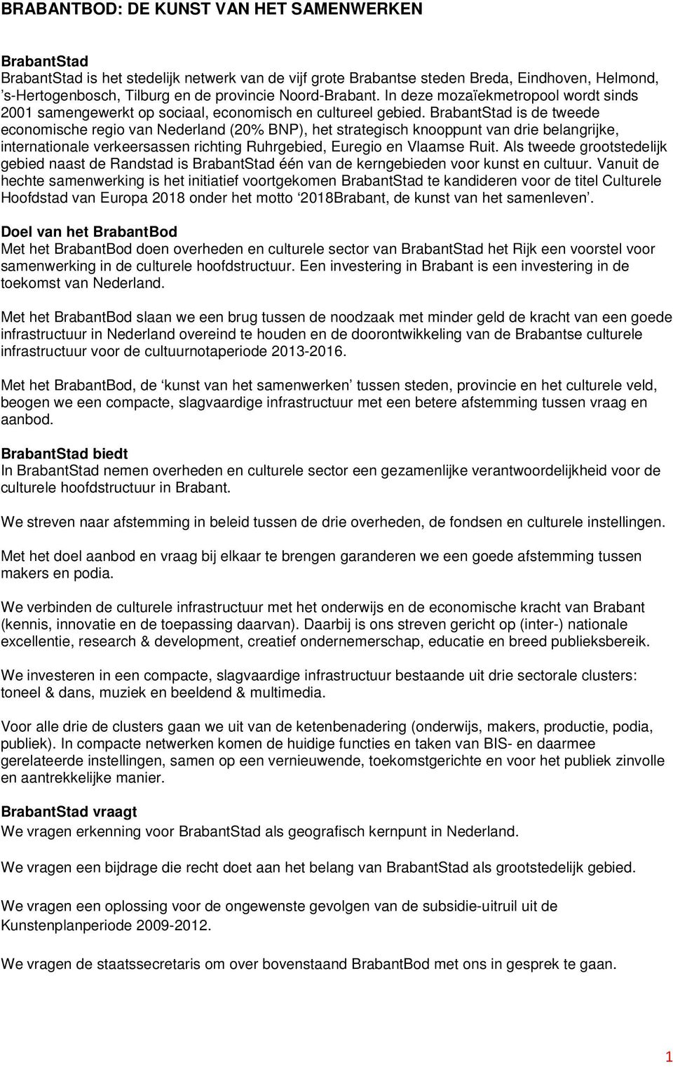 BrabantStad is de tweede economische regio van Nederland (20% BNP), het strategisch knooppunt van drie belangrijke, internationale verkeersassen richting Ruhrgebied, Euregio en Vlaamse Ruit.