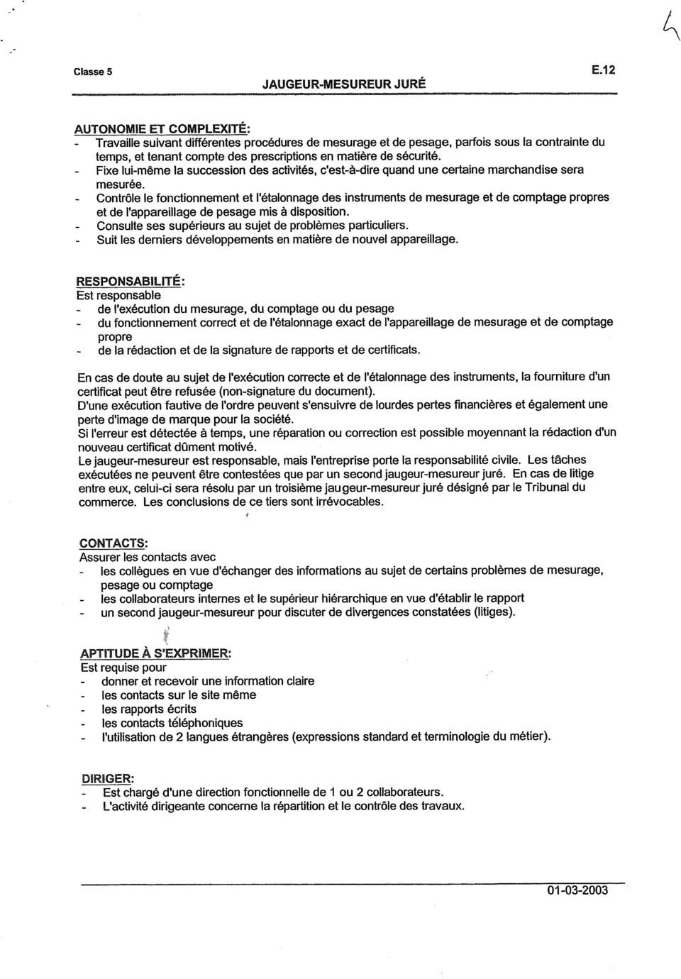 de sécurité. - Fixe lui-même la succession des activités, c'est-à-dire quand une certaine marchandise sera mesurée.