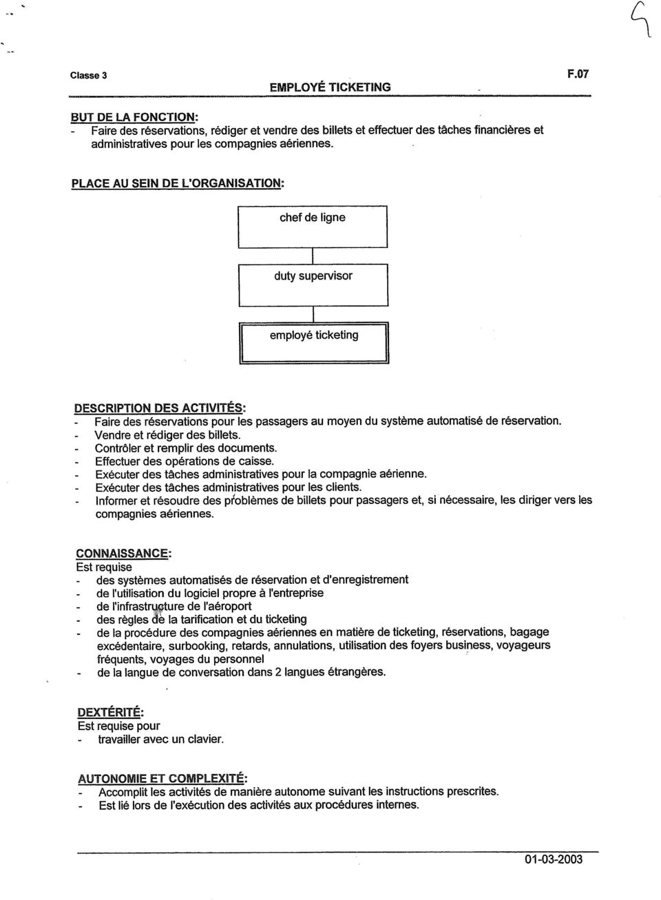 Vendre et rédiger des billets. Contrôler et remplir des documents. Effectuer des opérations de caisse. Exécuter des tâches administratives pour la compagnie aérienne.