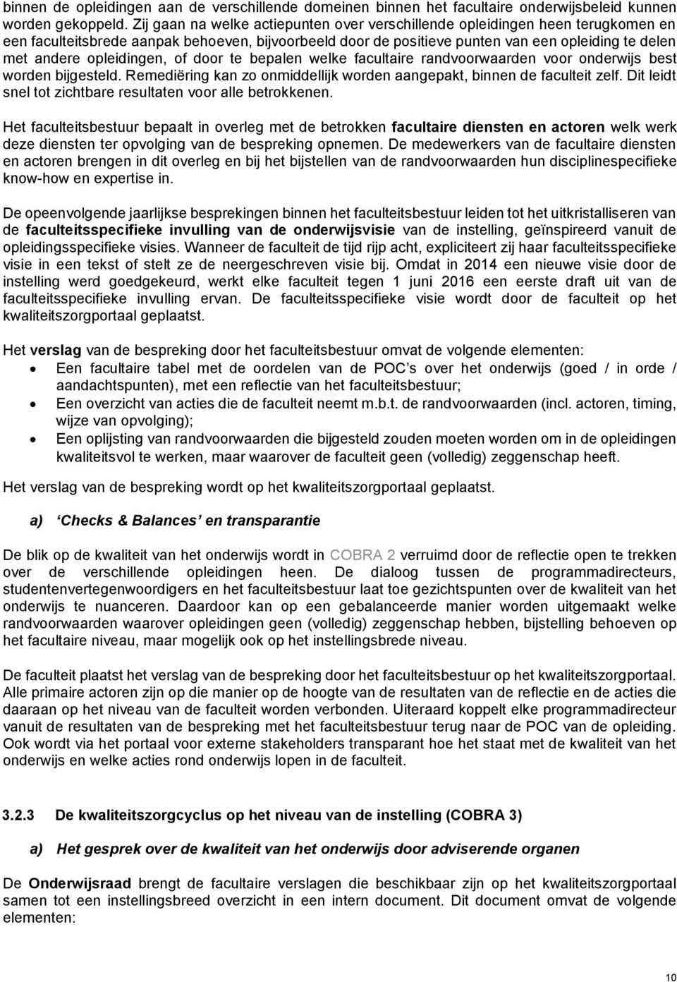 opleidingen, of door te bepalen welke facultaire randvoorwaarden voor onderwijs best worden bijgesteld. Remediëring kan zo onmiddellijk worden aangepakt, binnen de faculteit zelf.