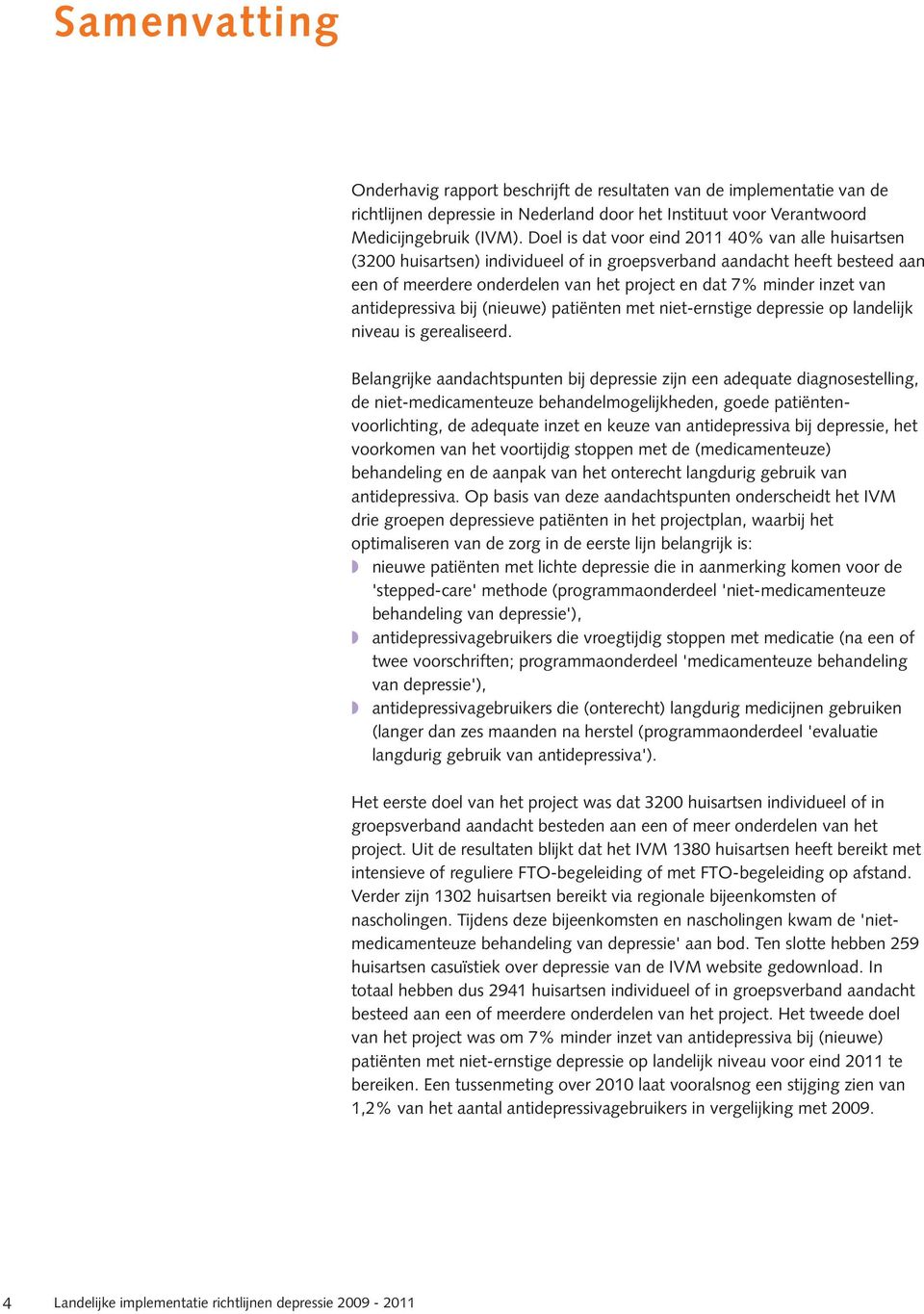 antidepressiva bij (nieuwe) patiënten met niet-ernstige depressie op landelijk niveau is gerealiseerd.