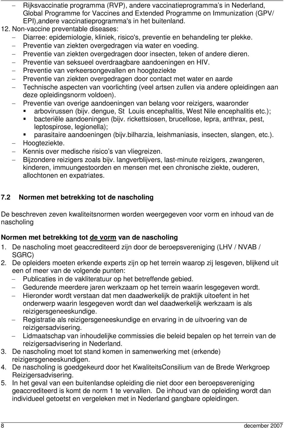 Preventie van ziekten overgedragen door insecten, teken of andere dieren. Preventie van seksueel overdraagbare aandoeningen en HIV.