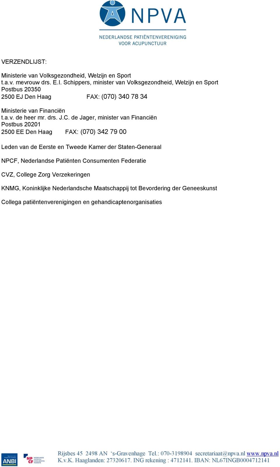 de Jager, minister van Financiën Postbus 20201 2500 EE Den Haag FAX: (070) 342 79 00 Leden van de Eerste en Tweede Kamer der Staten-Generaal NPCF,