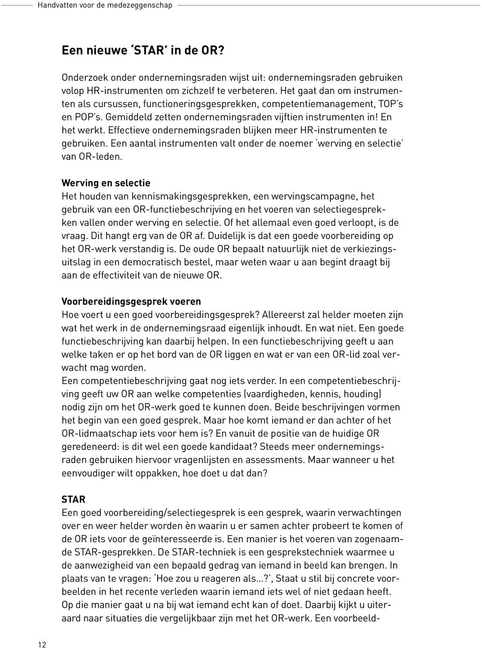 Effectieve ondernemingsraden blijken meer HR-instrumenten te gebruiken. Een aantal instrumenten valt onder de noemer werving en selectie van OR-leden.