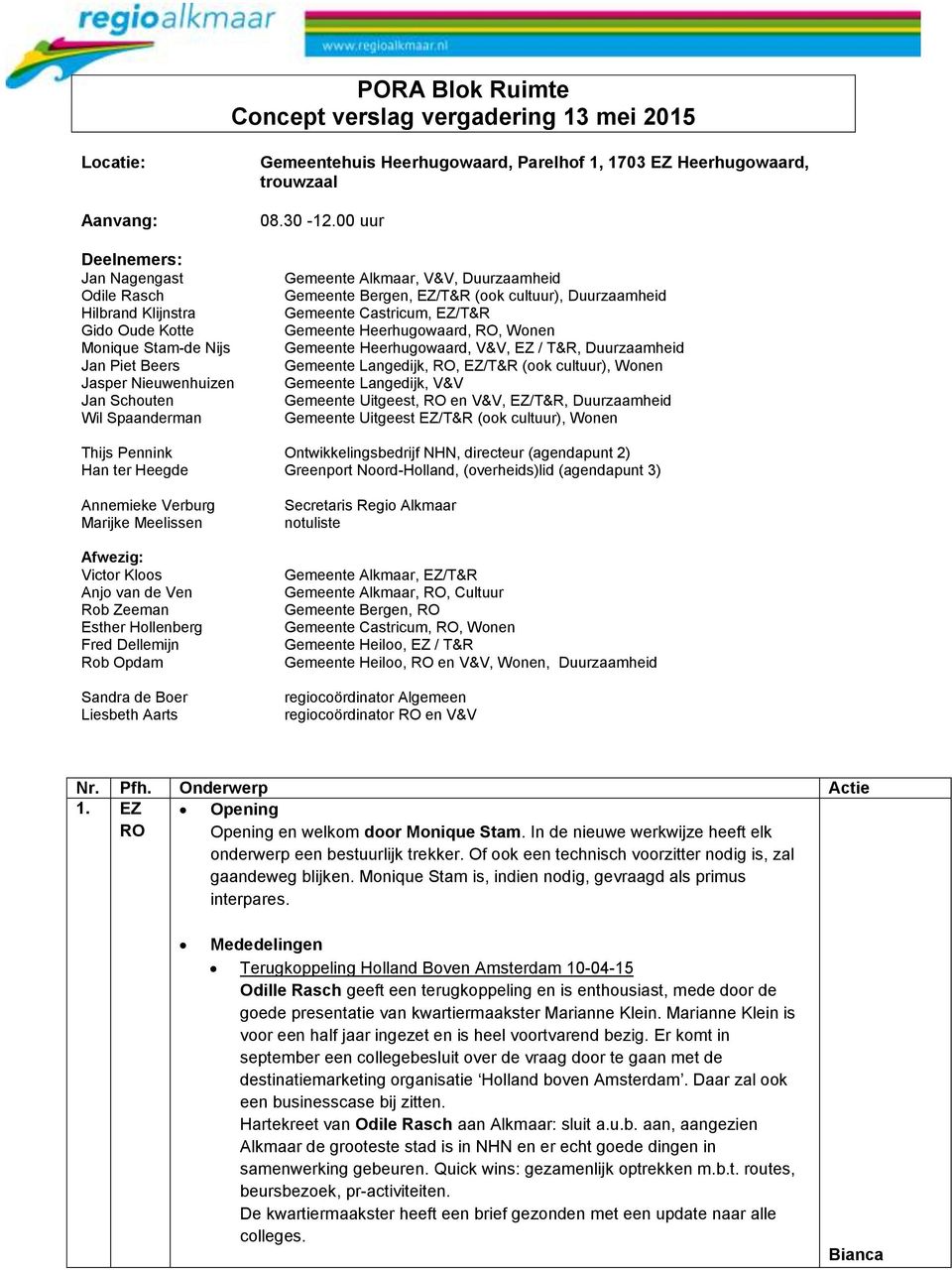 00 uur Gemeente Alkmaar, V&V, Duurzaamheid Gemeente Bergen, EZ/T&R (ook cultuur), Duurzaamheid Gemeente Castricum, EZ/T&R Gemeente Heerhugowaard, RO, Wonen Gemeente Heerhugowaard, V&V, EZ / T&R,