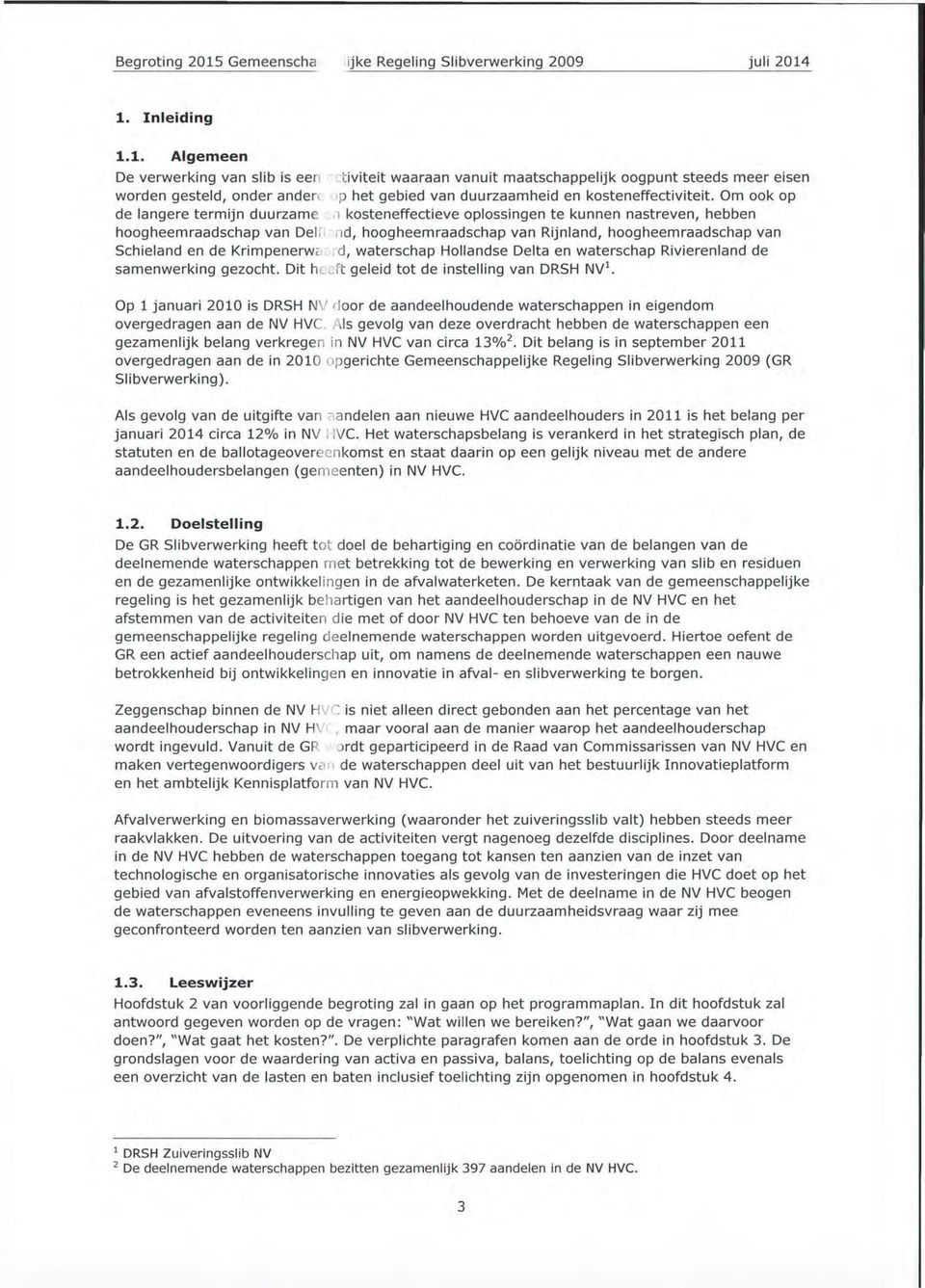 Om ook op i kosteneffectieve oplossingen te kunnen nastreven, hebben nd, hoogheemraadschap van Rijnland, hoogheemraadschap van d, waterschap Hollandse Delta en waterschap Rivierenland de ft geleid