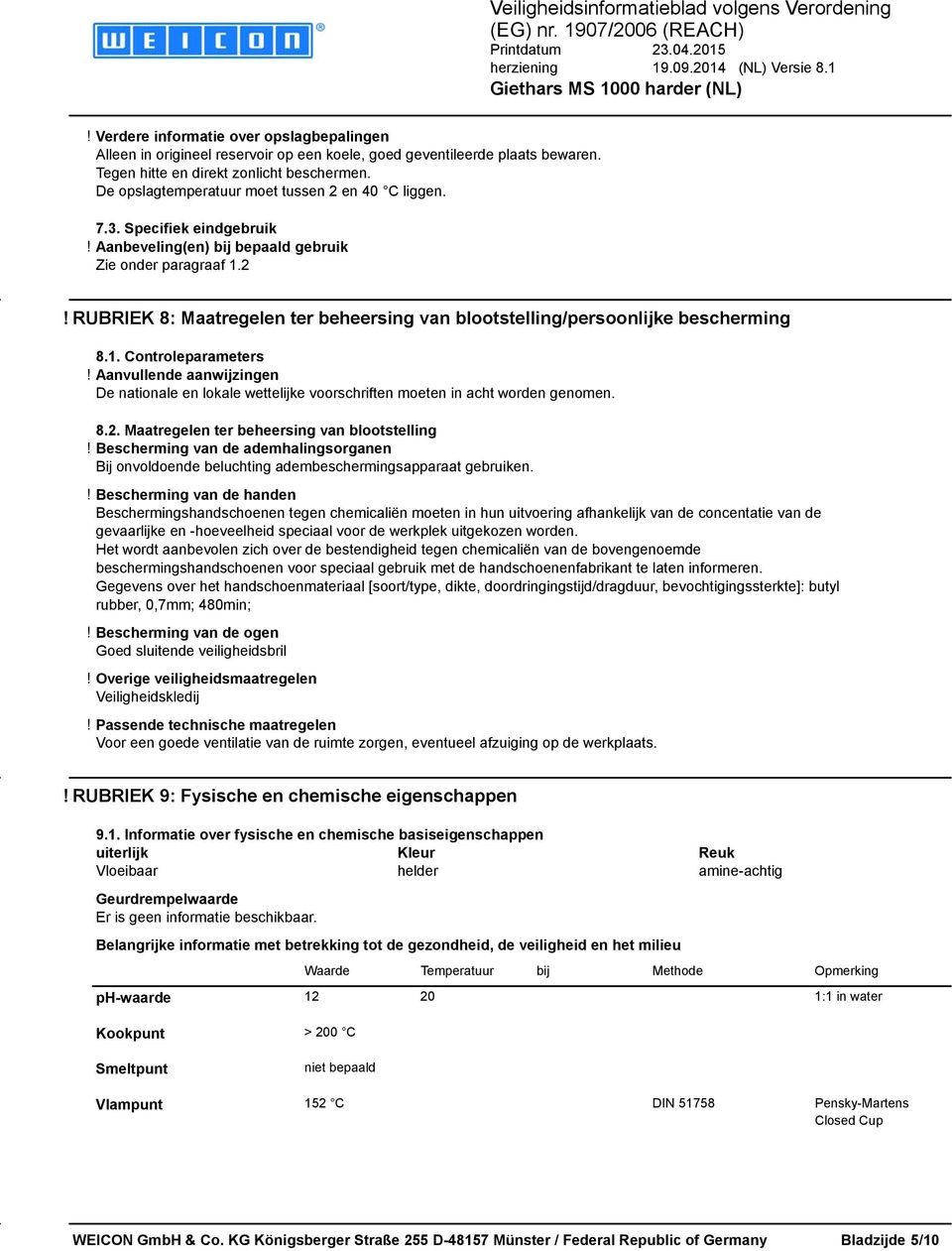 1. Controleparameters! Aanvullende aanwijzingen De nationale en lokale wettelijke voorschriften moeten in acht worden genomen. 8.2. Maatregelen ter beheersing van blootstelling!