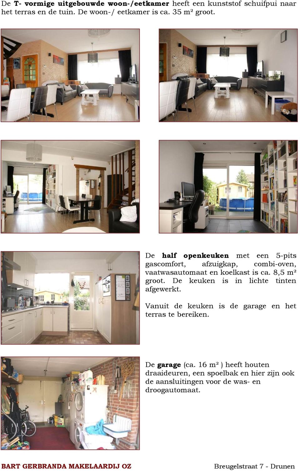 De half openkeuken met een 5-pits gascomfort, afzuigkap, combi-oven, vaatwasautomaat en koelkast is ca. 8,5 m² groot.