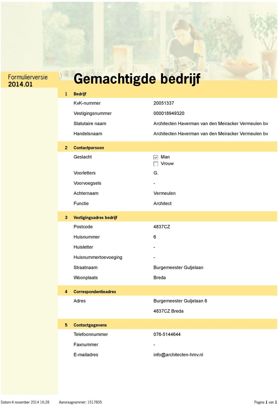 Voorvoegsels - Achternaam Functie Vermeulen Architect 3 Vestigingsadres bedrijf Postcode 4837CZ Huisnummer 6 Huisletter - Huisnummertoevoeging -