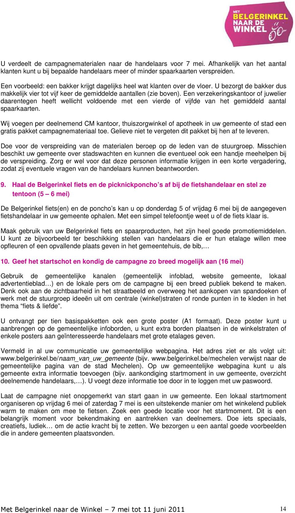 Een verzekeringskantoor of juwelier daarentegen heeft wellicht voldoende met een vierde of vijfde van het gemiddeld aantal spaarkaarten.