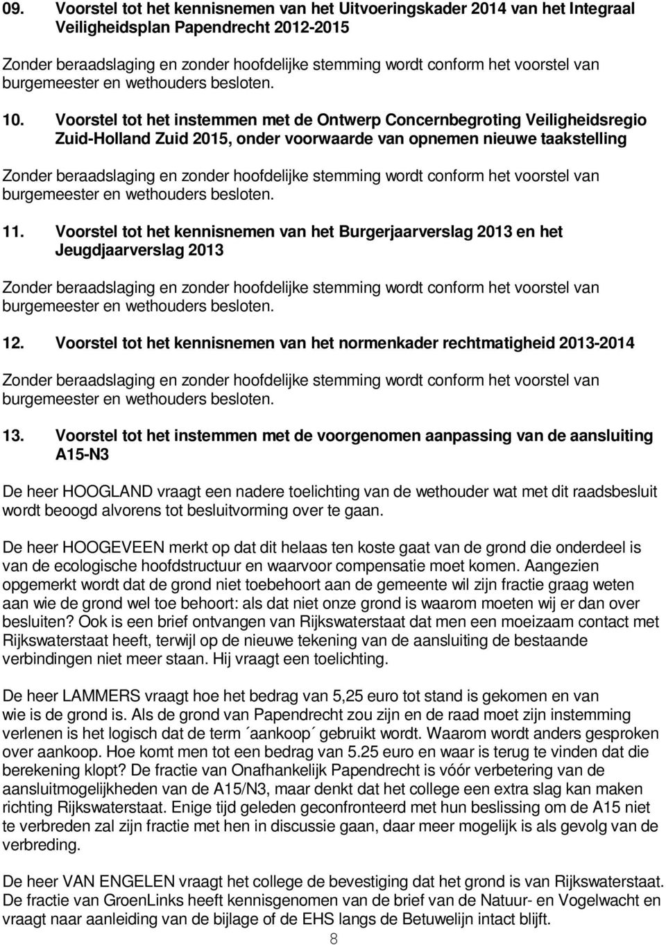 Voorstel tot het instemmen met de Ontwerp Concernbegroting Veiligheidsregio Zuid-Holland Zuid 2015, onder voorwaarde van opnemen nieuwe taakstelling Zonder beraadslaging en zonder hoofdelijke