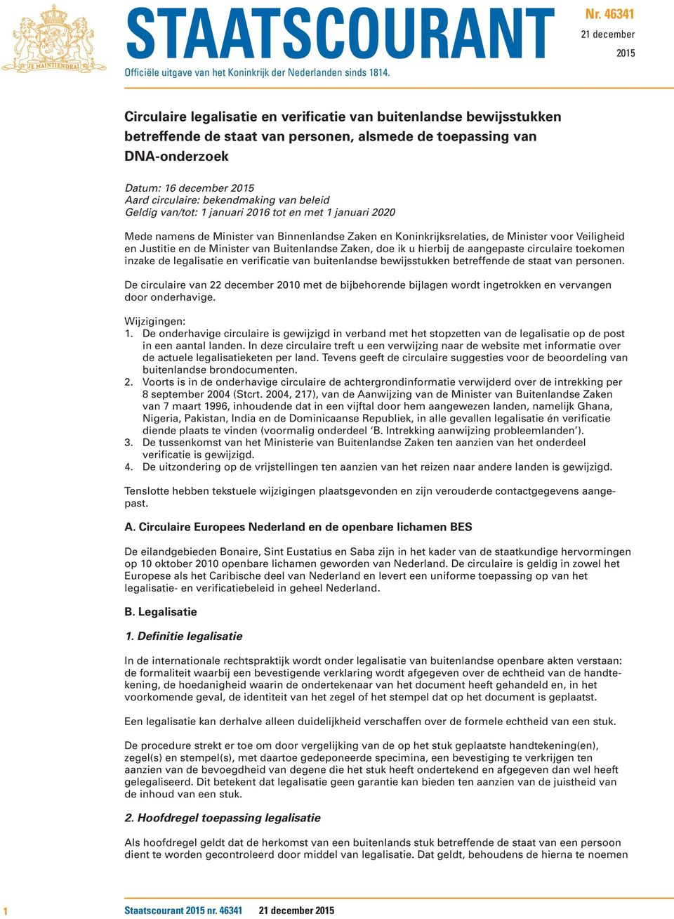 circulaire: bekendmaking van beleid Geldig van/tot: 1 januari 2016 tot en met 1 januari 2020 Mede namens de Minister van Binnenlandse Zaken en Koninkrijksrelaties, de Minister voor Veiligheid en