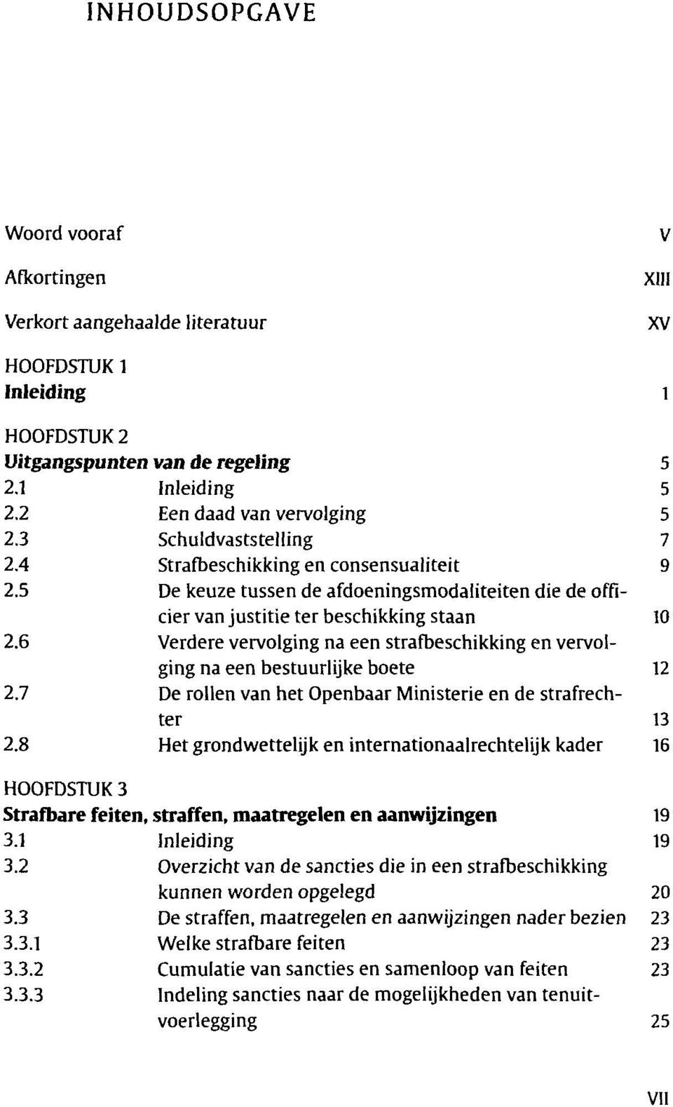 6 Verdere vervolging na een strafbeschikking en vervolging na een bestuurlijke boete 12 2.7 De rollen van het Openbaar Ministerie en de strafrechter 13 2.