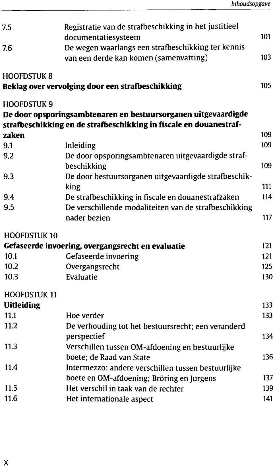 opsporingsambtenaren en bestuursorganen uitgevaardigde strafbeschikking en de strafbeschikking in fiscale en douanestrafzaken 109 9.1 Inleiding 109 9.