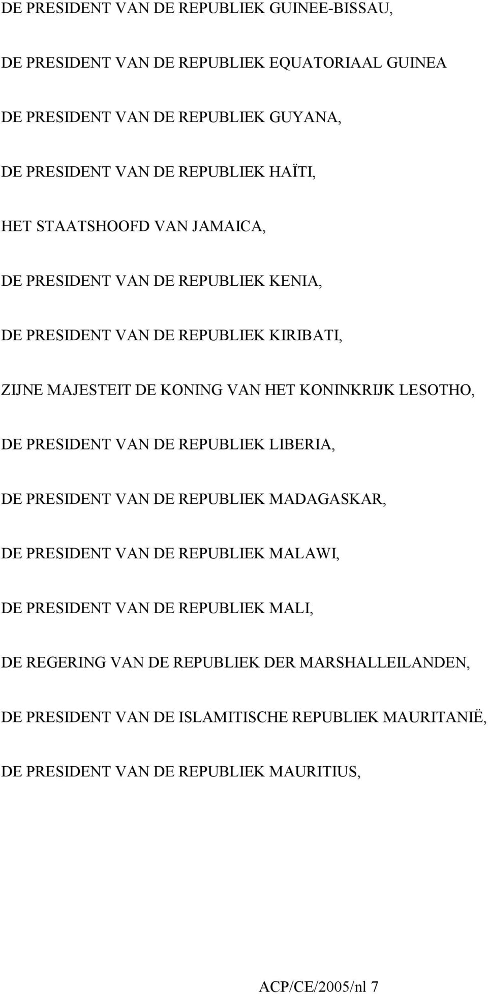LESOTHO, DE PRESIDENT VAN DE REPUBLIEK LIBERIA, DE PRESIDENT VAN DE REPUBLIEK MADAGASKAR, DE PRESIDENT VAN DE REPUBLIEK MALAWI, DE PRESIDENT VAN DE REPUBLIEK