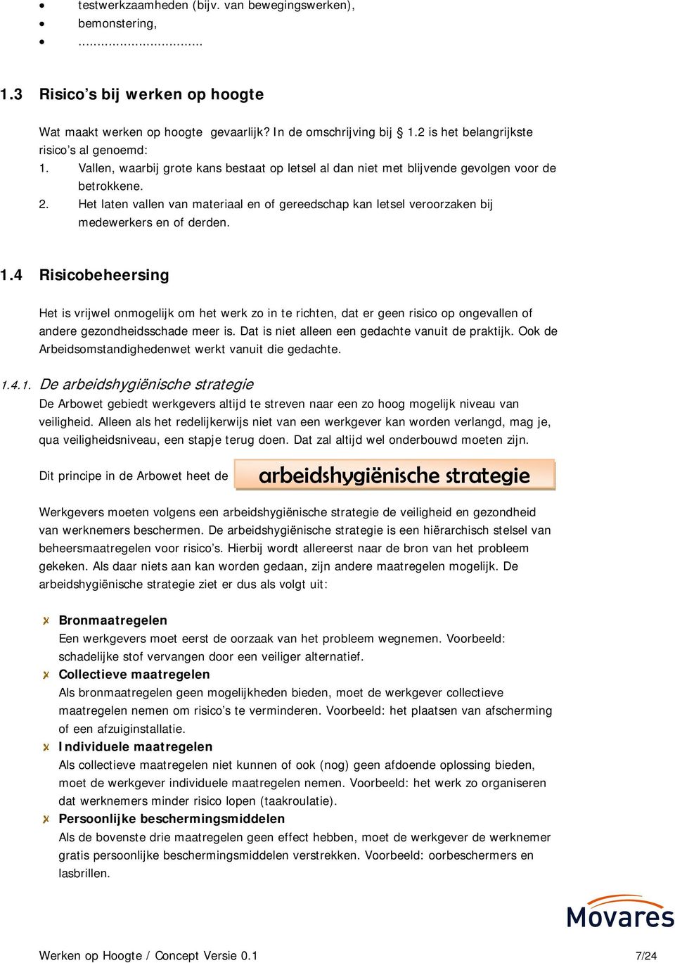 Het laten vallen van materiaal en of gereedschap kan letsel veroorzaken bij medewerkers en of derden. 1.