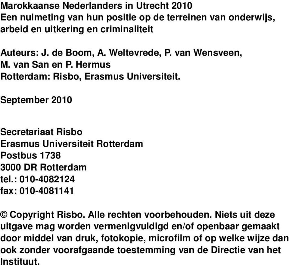 September 2010 Secretariaat Risbo Erasmus Universiteit Rotterdam Postbus 1738 3000 DR Rotterdam tel.: 010-4082124 fax: 010-4081141 Copyright Risbo.