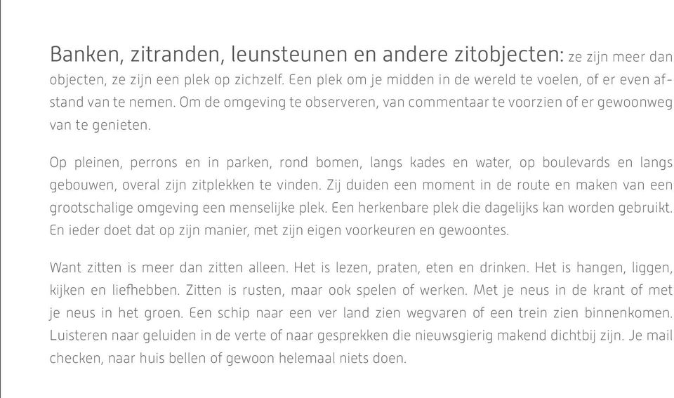 Op pleinen, perrons en in parken, rond bomen, langs kades en water, op boulevards en langs gebouwen, overal zijn zitplekken te vinden.