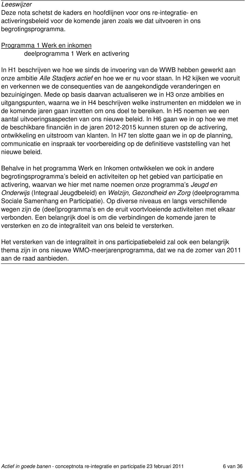 staan. In H2 kijken we vooruit en verkennen we de consequenties van de aangekondigde veranderingen en bezuinigingen.