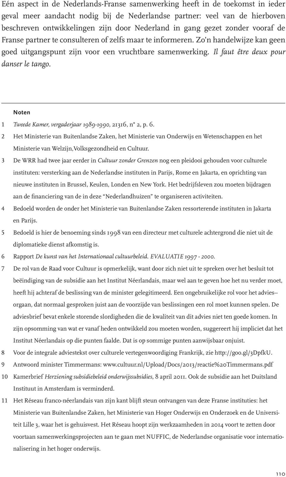 Il faut être deux pour danser le tango. Noten 1 Tweede Kamer, vergaderjaar 1989-1990, 21316, n 2, p. 6.