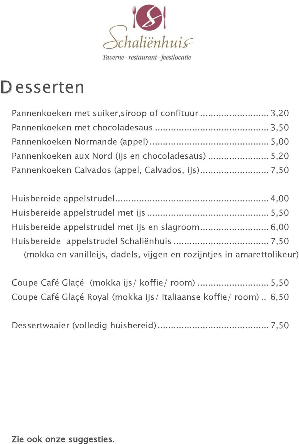 .. 4,00 Huisbereide appelstrudel met ijs... 5,50 Huisbereide appelstrudel met ijs en slagroom... 6,00 Huisbereide appelstrudel Schaliënhuis.
