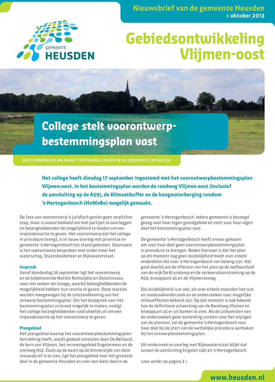 In het bestemmingsplan worden de randweg Vlijmen-oost (inclusief de aansluiting op de A59), de Klimaatbuffer en de hoogwaterberging rondom s-hertogenbosch (HoWaBo) mogelijk gemaakt.