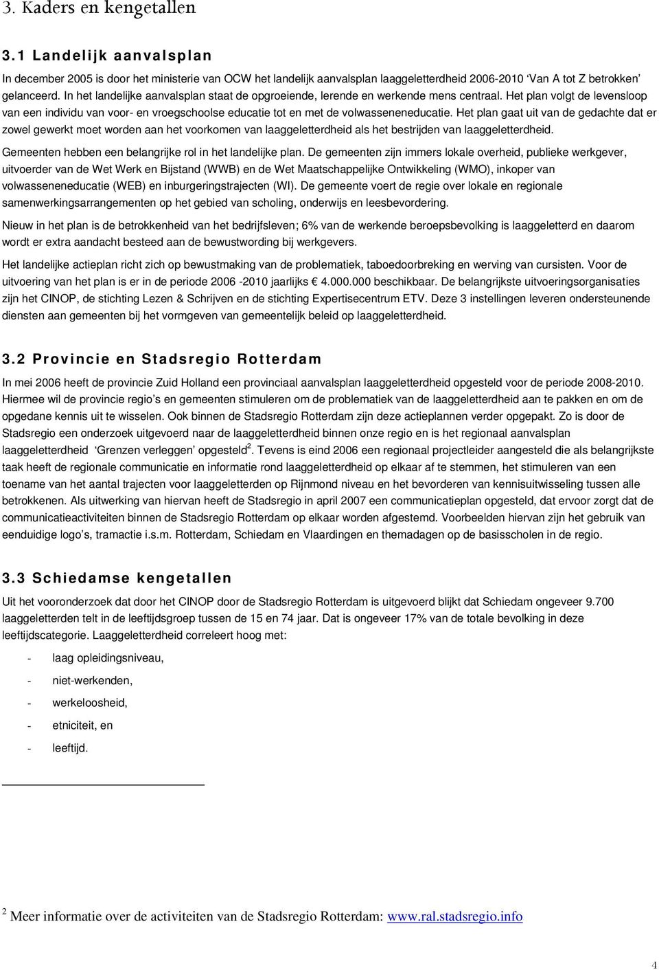 Het plan volgt de levensloop van een individu van voor- en vroegschoolse educatie tot en met de volwasseneneducatie.