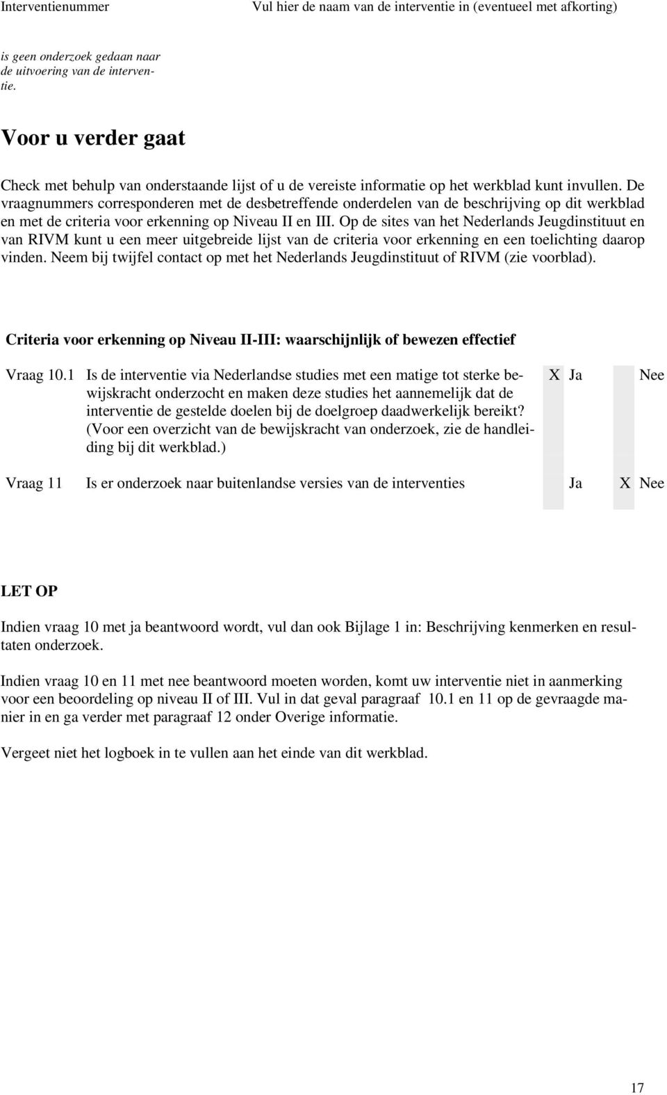 Op de sites van het Nederlands Jeugdinstituut en van RIVM kunt u een meer uitgebreide lijst van de criteria voor erkenning en een toelichting daarop vinden.