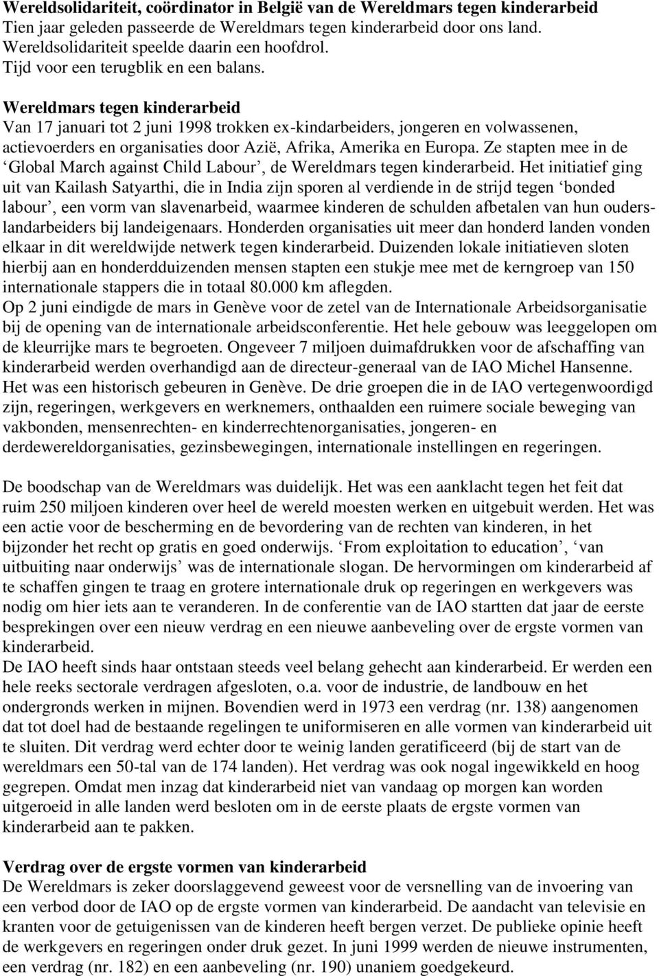 Wereldmars tegen kinderarbeid Van 17 januari tot 2 juni 1998 trokken ex-kindarbeiders, jongeren en volwassenen, actievoerders en organisaties door Azië, Afrika, Amerika en Europa.